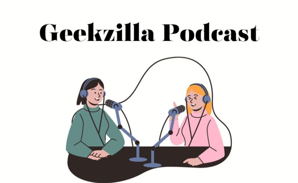 Geekzilla Podcast: The Ultimate Destination for All Things Geek